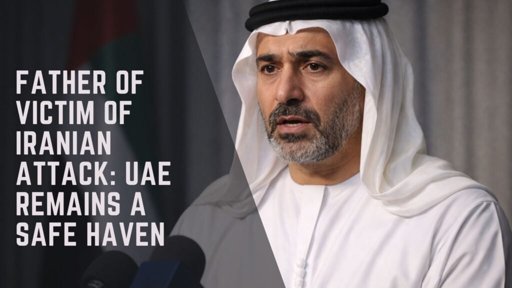 Father of Victim of Iranian Attack: UAE Remains a Safe Haven