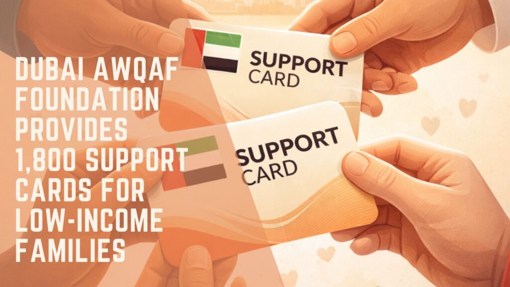 Dubai Awqaf Foundation Provides 1,800 Support Cards for Low-Income Families