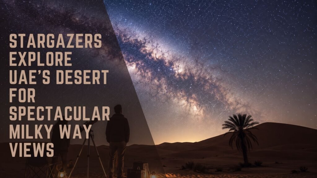 Stargazers Explore UAE’s Desert for Spectacular Milky Way Views