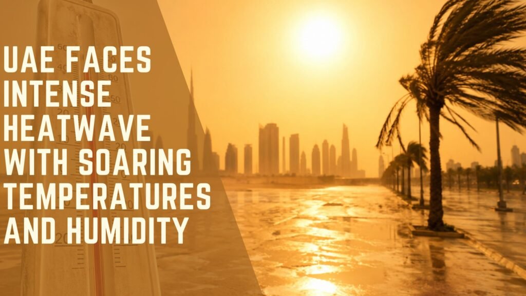 UAE Faces Intense Heatwave with Soaring Temperatures and Humidity