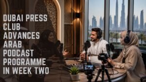 Dubai Press Club Advances Arab Podcast Programme in Week Two