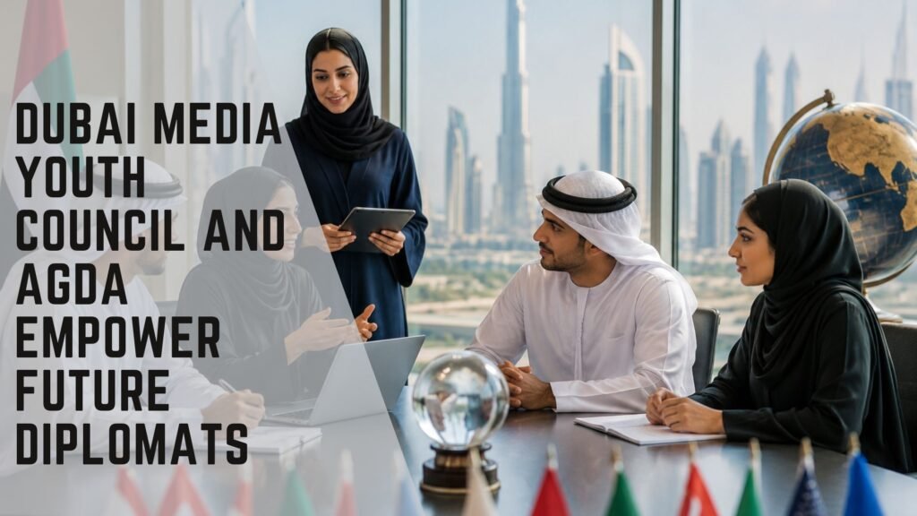 Dubai Media Youth Council and AGDA Empower Future Diplomats