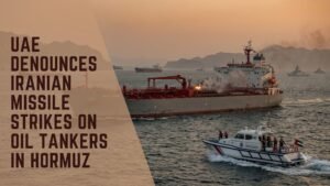 UAE Denounces Iranian Missile Strikes on Oil Tankers in Hormuz