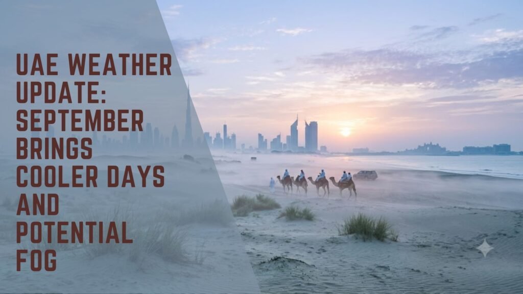 UAE Weather Update: September Brings Cooler Days and Potential Fog